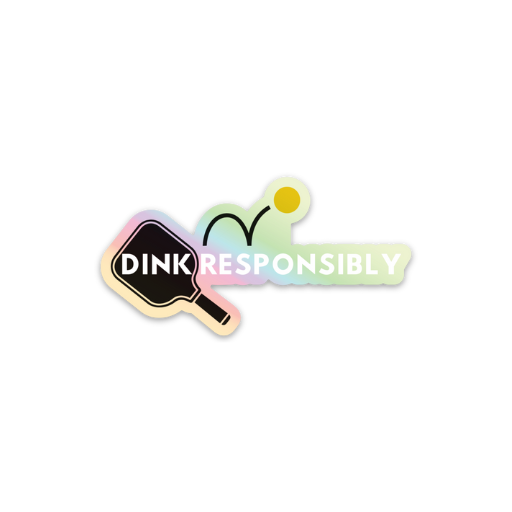 Dink Responsibly Holographic Pickleball Sticker