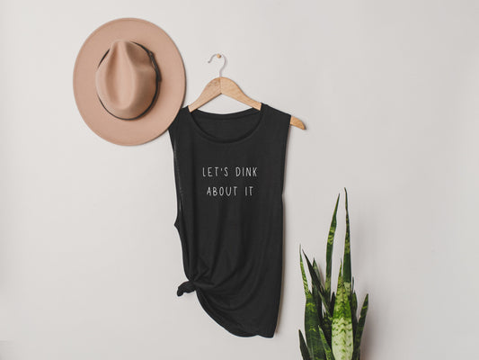 Let's Dink About It Pickleball Tank Top | Pickleball Tees & Shirts | Women's Flowy Scoop Muscle Tank | Pickleball Puns and Gifts