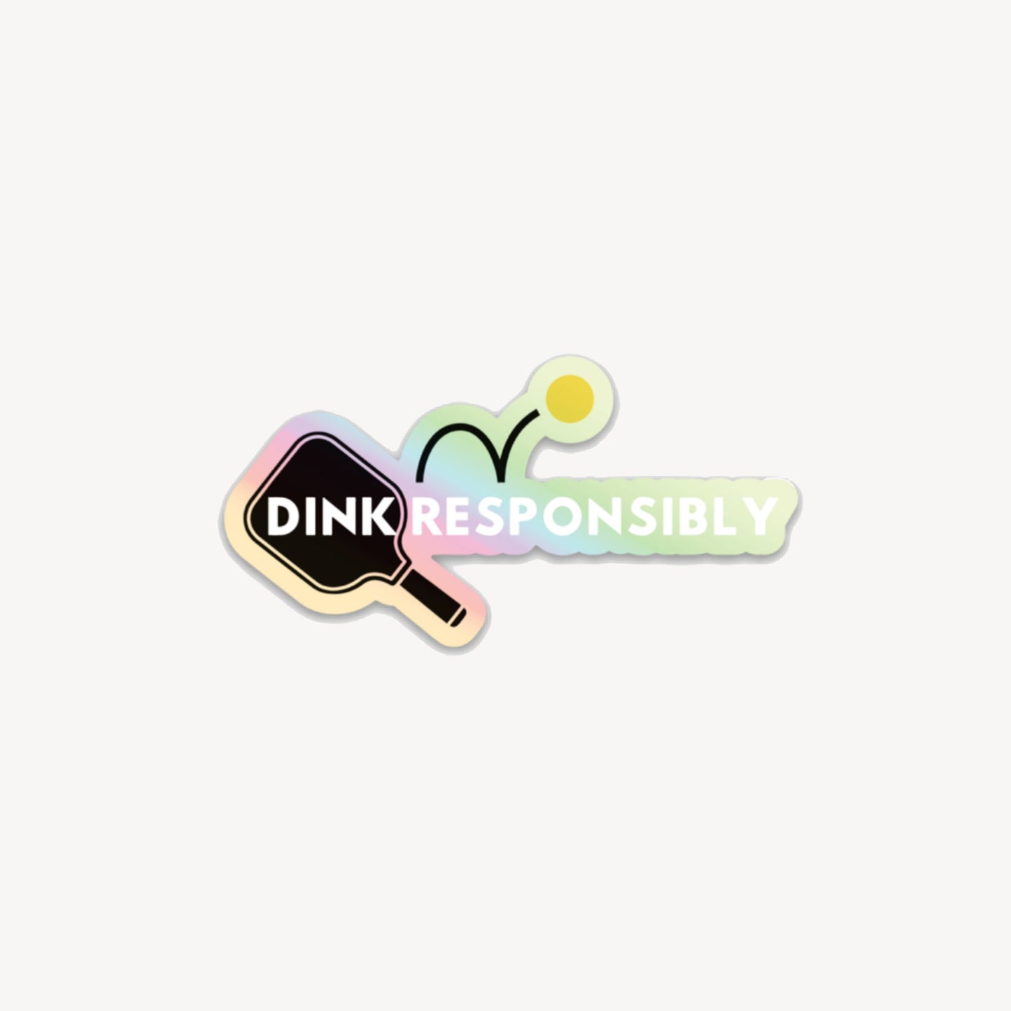 Dink Responsibly Holographic Die-cut Pickleball Sticker | Punny Pickleball Stickers | Best Pickleball Gifts