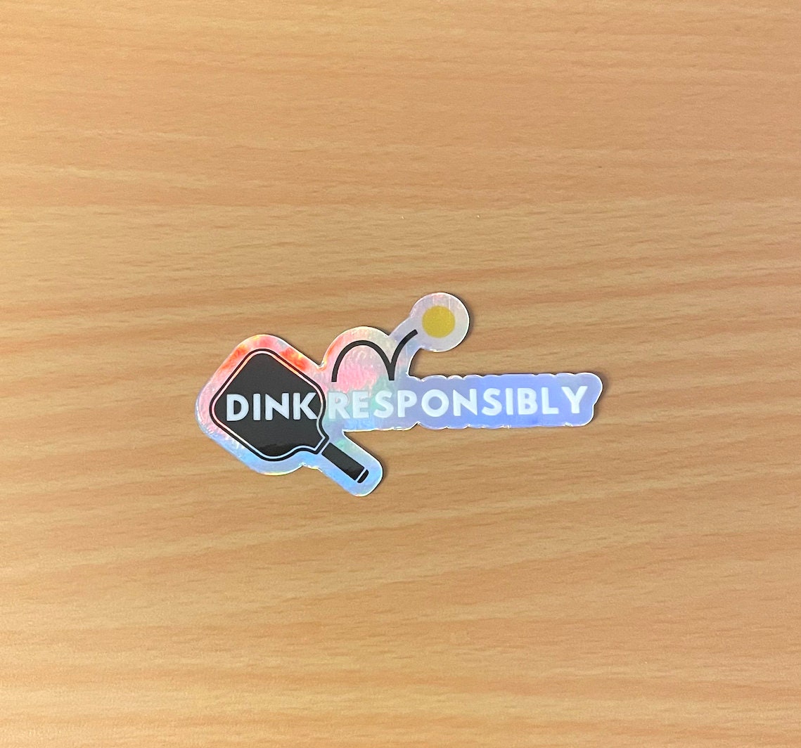 Dink Responsibly Holographic Die-cut Pickleball Sticker | Punny Pickleball Stickers | Best Pickleball Gifts