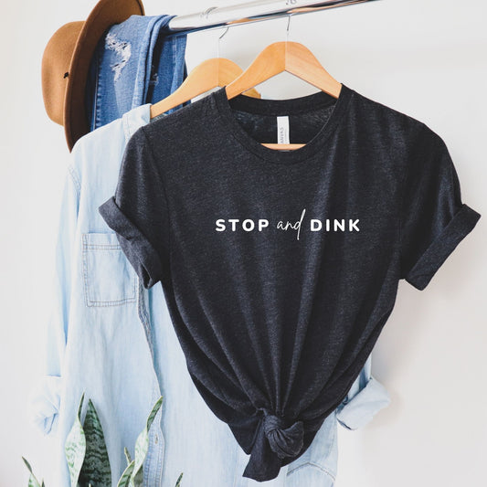 Stop and Dink | Punny Pickleball T-Shirt | Pickleball Short Sleeve Unisex Tees | Women's and Men's Pickleball Shirts | Best Pickleball Gifts