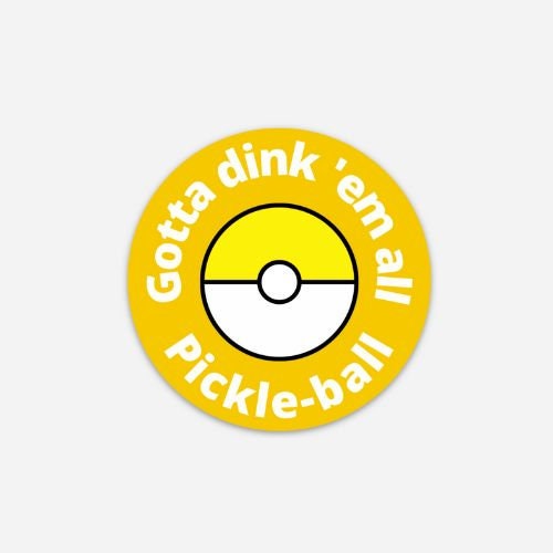 Gotta Dink 'Em All Pickleball Sticker | Circle Vinyl Waterproof Sticker | Punny Pokemon Gotta Catch Them All Pickleball Sticker & Gifts